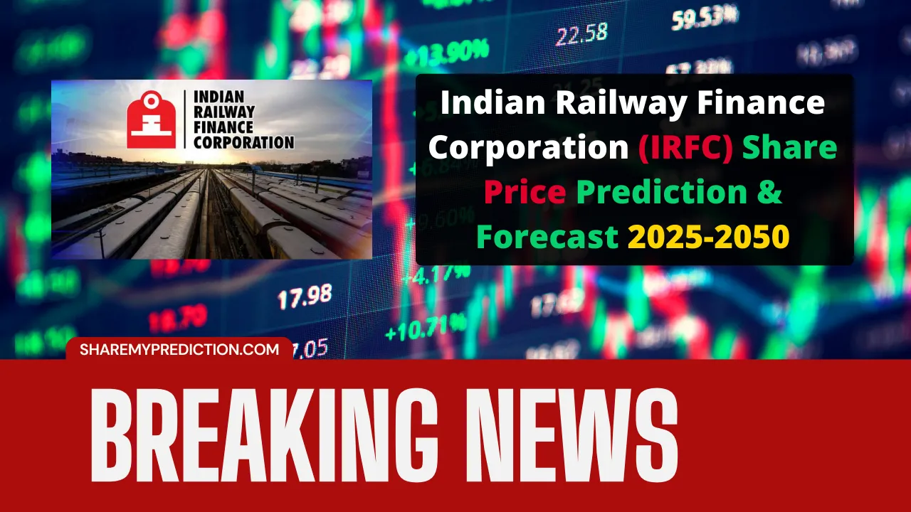 Indian Railway Finance Corporation (IRFC) Share Price Prediction & Forecast 2025, 2026, 2027, 2030, 2035, 2040, and 2050