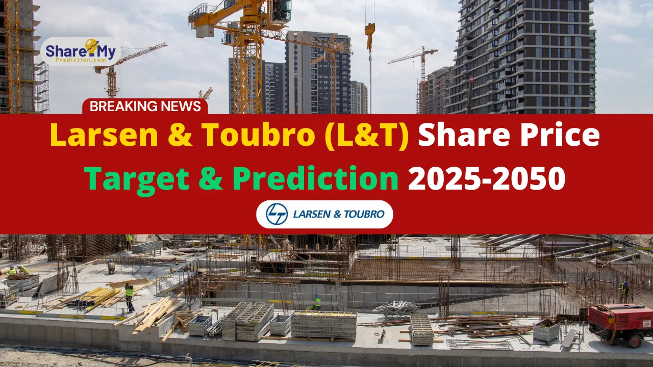 Larsen & Toubro (L&T) Share Price Target & Prediction 2025, 2026, 2027, 2030, 2035, 2040, 2045, and 2050