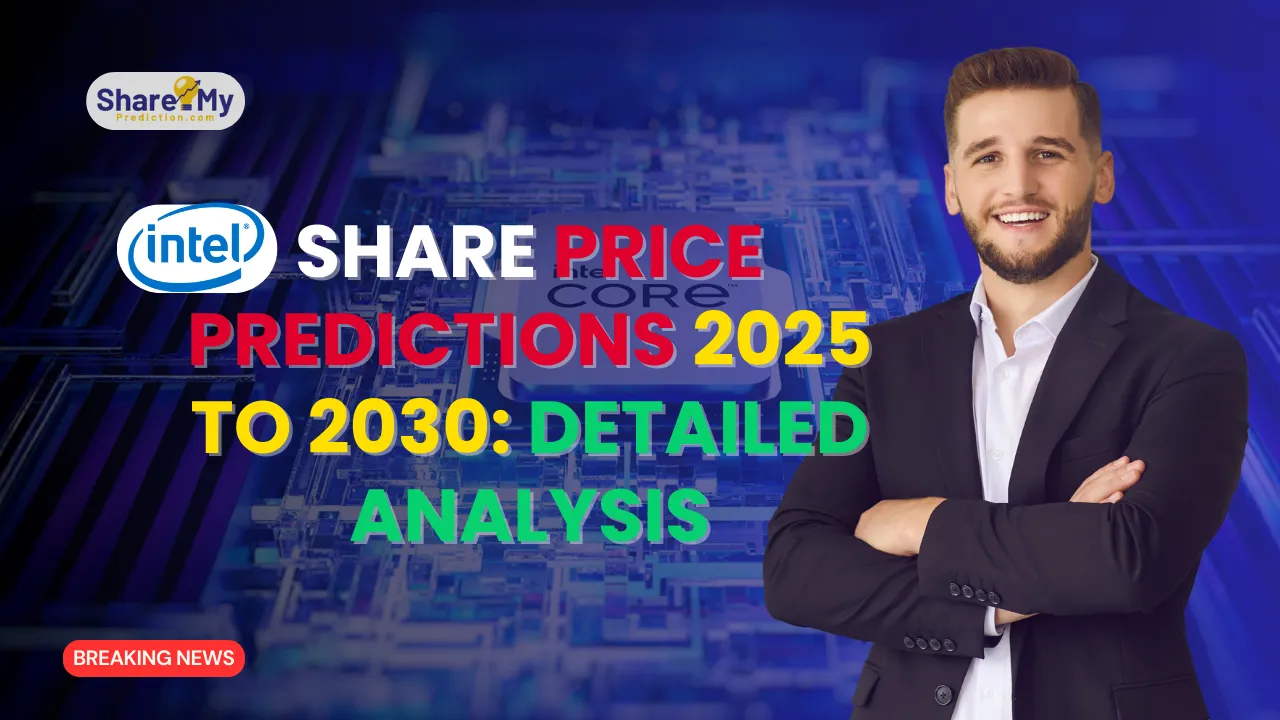 Intel Share Price Predictions 2025 to 2030: Detailed Analysis